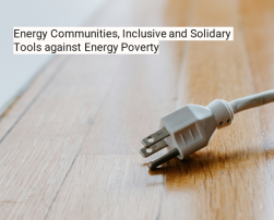 Energy Communities, Inclusive and Solidary Tools against Energy Poverty